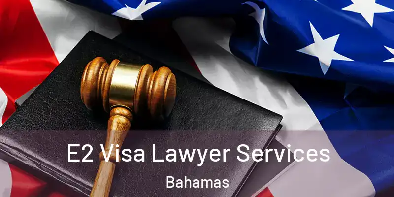  E2 Visa Lawyer Services Bahamas
