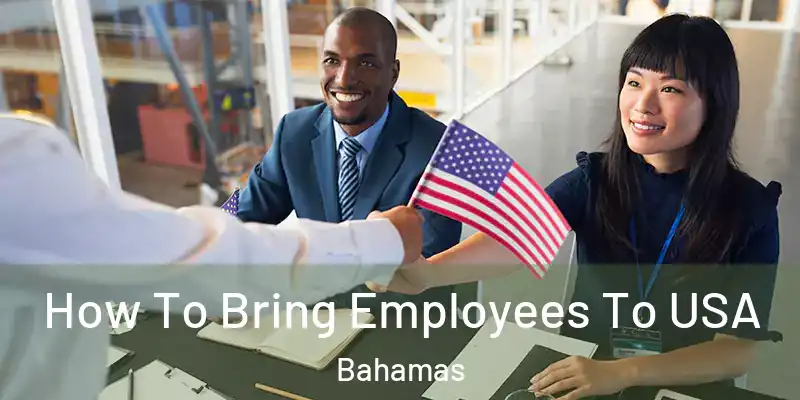  How To Bring Employees To USA Bahamas