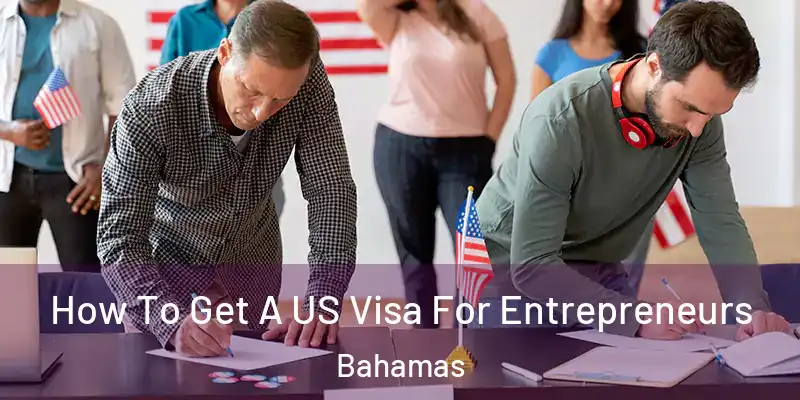  How To Get A US Visa For Entrepreneurs Bahamas
