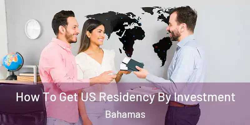  How To Get US Residency By Investment Bahamas