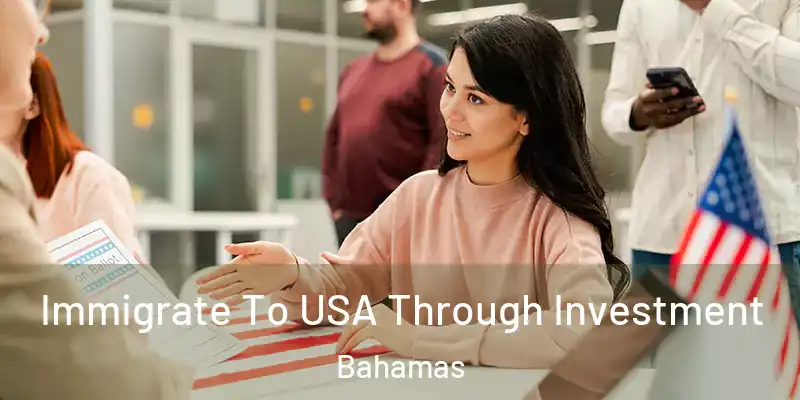 Immigrate To USA Through Investment Bahamas
