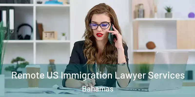  Remote US Immigration Lawyer Services Bahamas