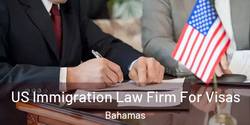  US Immigration Law Firm For Visas Bahamas