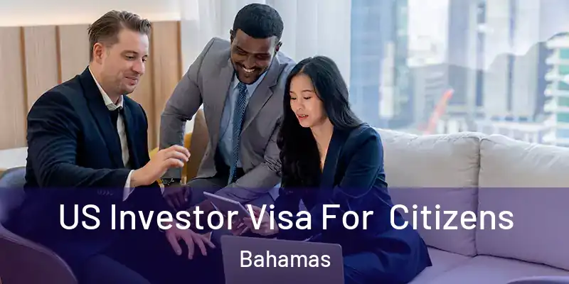 US Investor Visa For Citizens Bahamas
