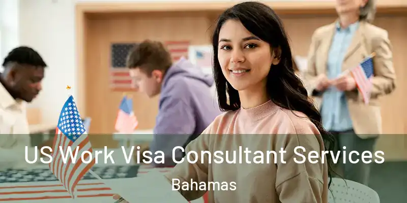  US Work Visa Consultant Services Bahamas