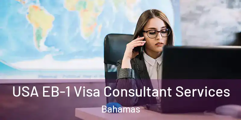  USA EB-1 Visa Consultant Services Bahamas