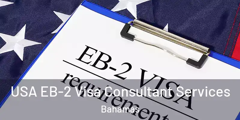  USA EB-2 Visa Consultant Services Bahamas
