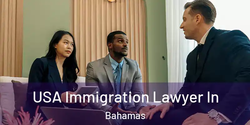  USA Immigration Lawyer In Bahamas